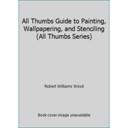All Thumbs Guide to Painting, Wallpapering, and Stenciling (All Thumbs Series) [Paperback - Used]