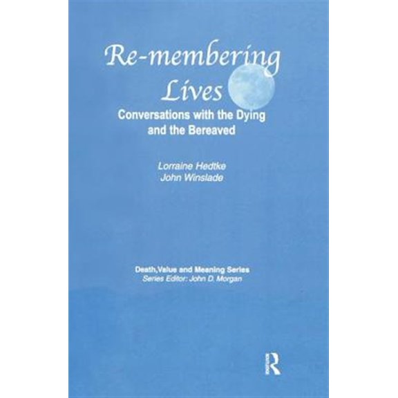 Pre-Owned Death, Value and Meaning: Remembering Lives: Conversations with the Dying and the Bereaved (Paperback)