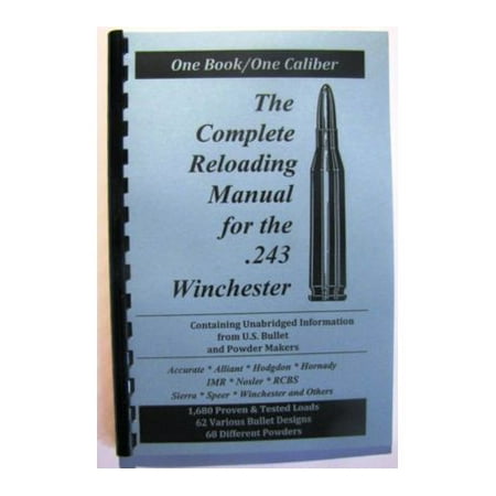 Loadbooks USA, Inc. The Complete Reloading Book Manual for .243 Winchester, (Best Powder For Reloading 243 Winchester)
