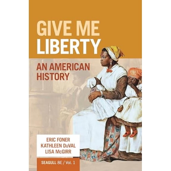 Give Me Liberty: An American History (Volume 1), 9781324104056, 1324104058, Paperback, Seagull Eighth edition