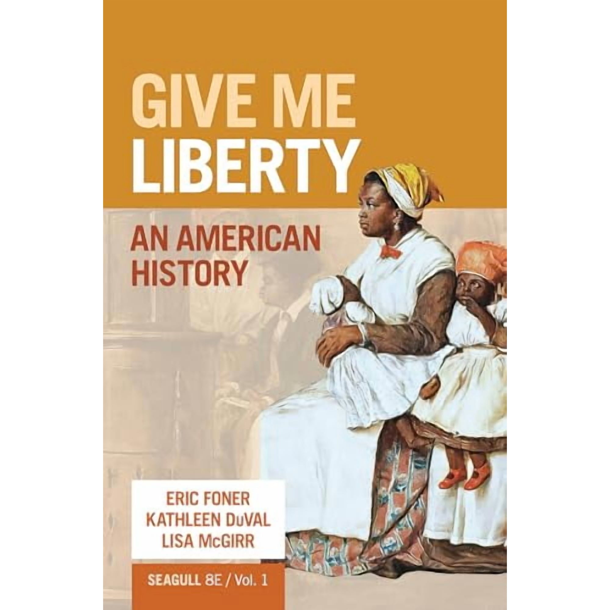 Give Me Liberty!: An American History (Volume 1), 9781324104056, 1324104058, Paperback, Seagull Eighth edition