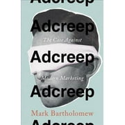 Adcreep : The Case Against Modern Marketing (Hardcover)