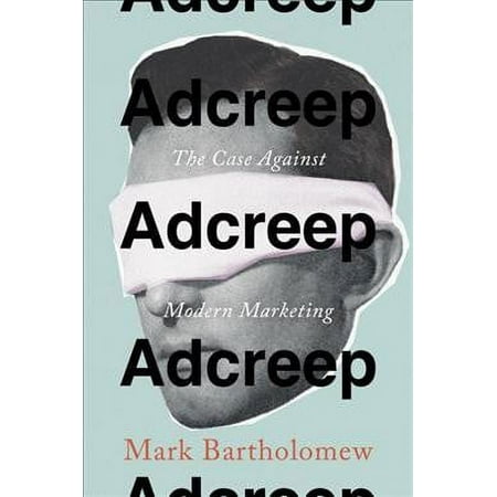Adcreep : The Case Against Modern Marketing (Hardcover)
