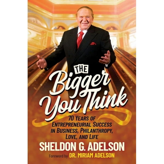 The Bigger You Think: 70 Years of Entrepreneurial Success in Business, Philanthropy, Love, and Life, (Hardcover)
