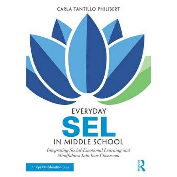 Everyday SEL in Middle School: Integrating Social-Emotional Learning and Mindfulness Into Your (Paperback) by Carla Tantillo Philibert