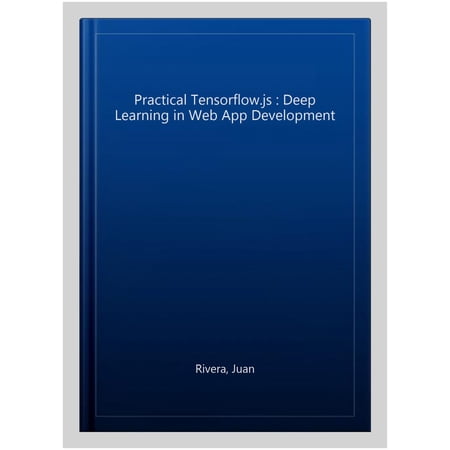 Pre-Owned Practical Tensorflow.Js: Deep Learning in Web App Development (Paperback)