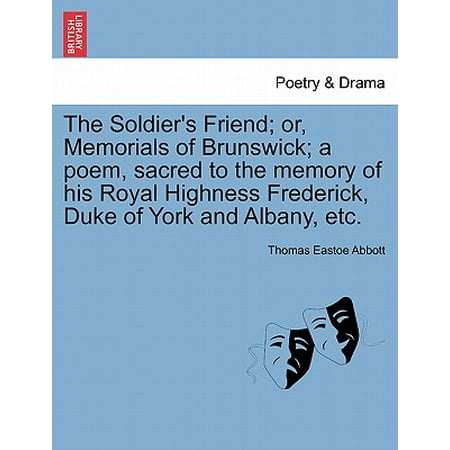 The Soldier's Friend; Or, Memorials of Brunswick; A Poem, Sacred to the Memory of His Royal Highness Frederick, Duke of York and Albany,