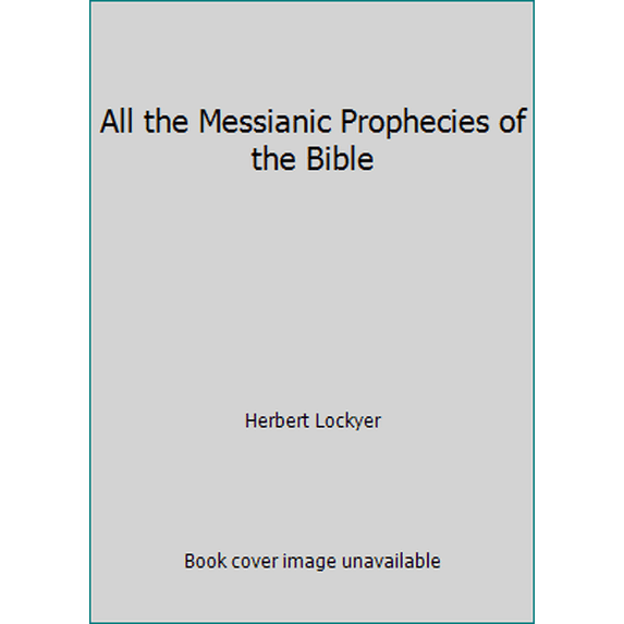 Pre-Owned All the Messianic Prophecies of the Bible (Hardcover) 0310280907 9780310280903