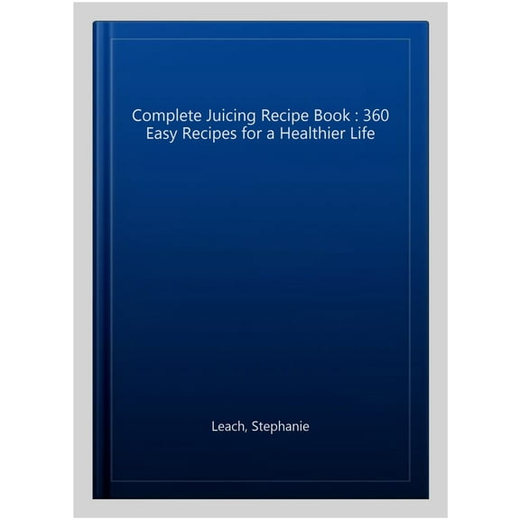 Pre-Owned The Complete Juicing Recipe Book: 360 Easy Recipes for a Healthier Life (Paperback) 1647396735 9781647396732