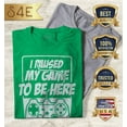 thumbnail image 2 of S4E Men's I Paused My Game to Be Here T-Shirt XX-Large Irish Green, 2 of 4
