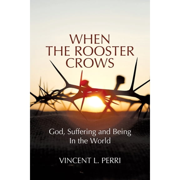 When The Rooster Crows: God, Suffering and Being In the World, (Paperback)