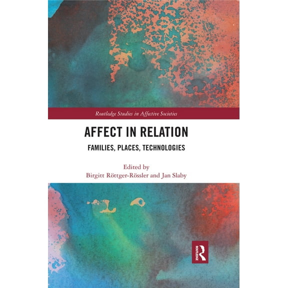Routledge Studies in Affective Societies Affect in Relation: Families, Places, Technologies, (Paperback)
