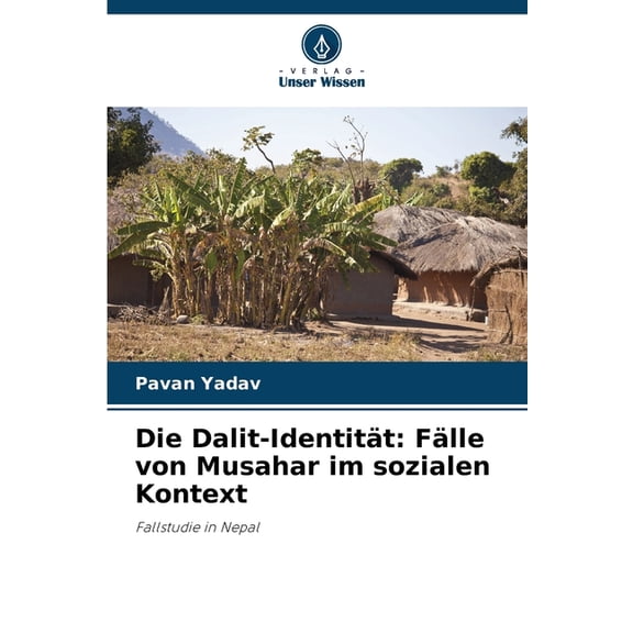 Die Dalit-IdentitÃ¤t: FÃ¤lle von Musahar im sozialen Kontext, (Paperback)