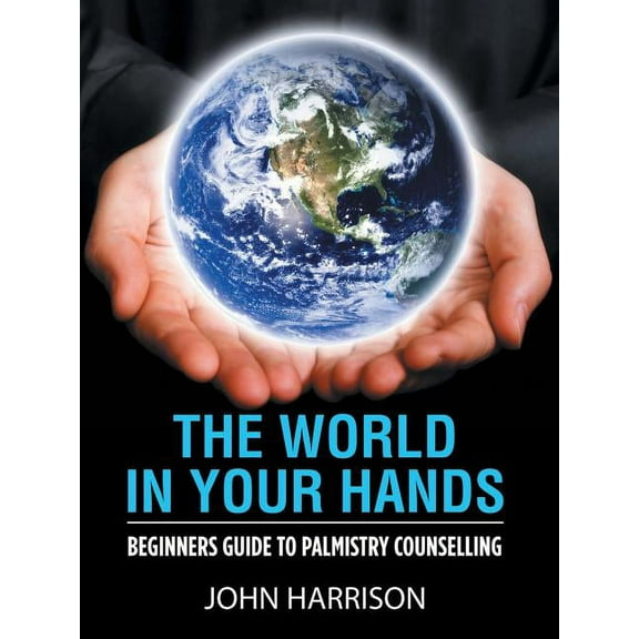 The World in Your Hands: Beginners Guide to Palmistry Counselling, (Paperback)