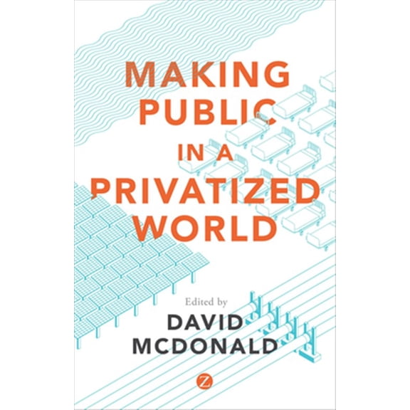 Pre-Owned Making Public in a Privatized World : The Struggle for Essential Services (Paperback)