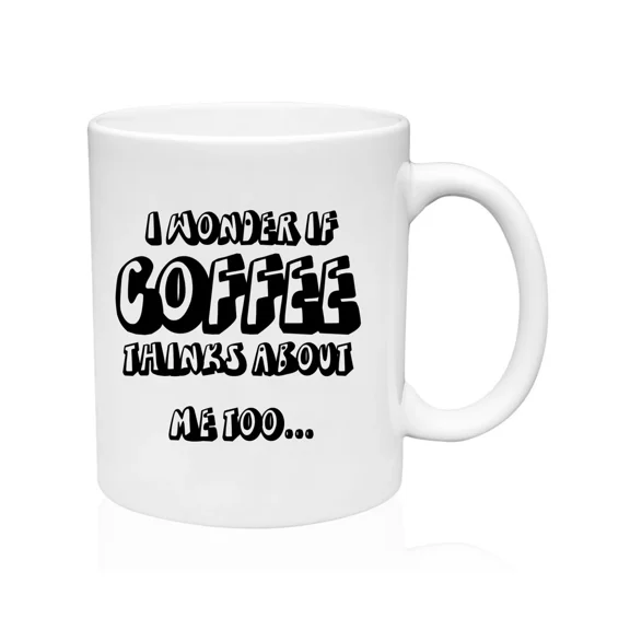 I Wonder If Coffee Thinks About Me Too Mug Funny Morning Coffee Cup - 11Oz