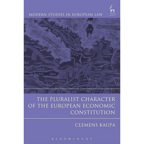 Modern Studies in European Law The Pluralist Character of the European Economic Constitution, (Paperback)