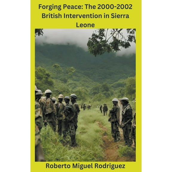 Forging Peace: The 2000-2002 British Intervention in Sierra Leone, (Paperback)