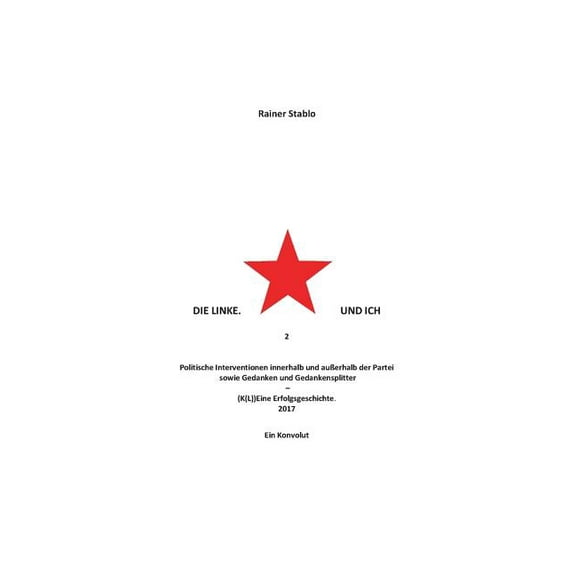 Die Linke. Und ich 2: Politische Interventionen innerhalb und auÃerhalb der Partei sowie Gedanken und Gedankensplitter, (Paperback)