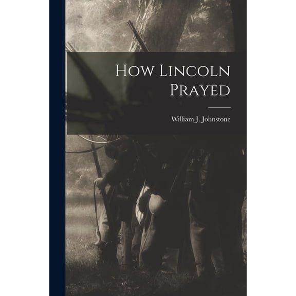 How Lincoln Prayed, (Paperback)