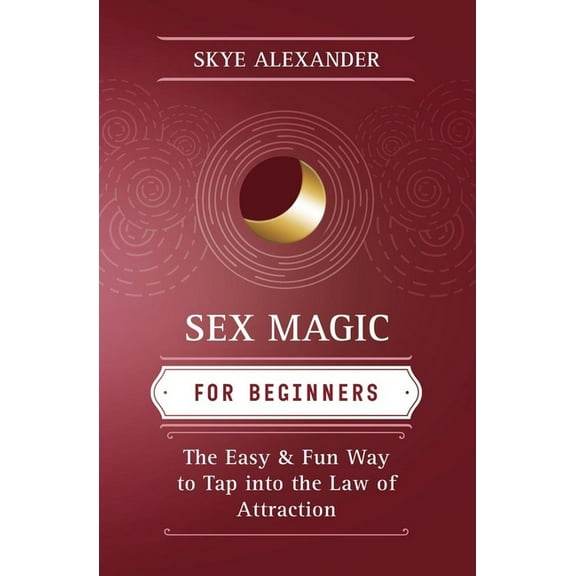 Llewellyn's for Beginners Sex Magic for Beginners: The Easy & Fun Way to Tap Into the Law of Attraction, (Paperback)