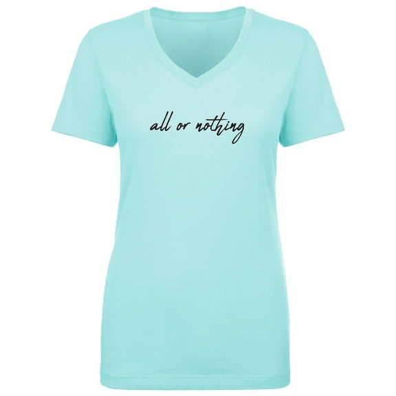 All Or Nothing Womens V-Neck T-Shirt