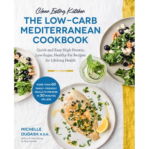 Pre-Owned Clean Eating Kitchen: The Low-Carb Mediterranean Cookbook: Quick and Easy High-Protein, Low-Sugar, Healthy-Fat Recipes for Lifelong Health-More Than 6 (Paperback) 1592339883 9781592339884