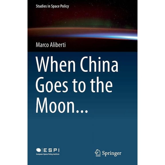 Studies in Space Policy When China Goes to the Moon..., Book 11, (Paperback)