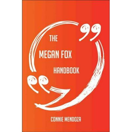 The Megan Fox Handbook - Everything You Need To Know About Megan Fox -