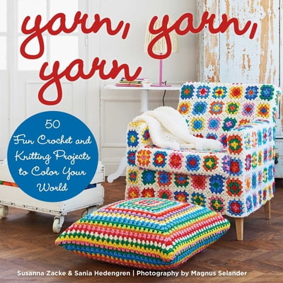 Pre-Owned Yarn, Yarn, Yarn: 50 Fun Crochet and Knitting Projects to Color Your World (Hardcover) 1629144150 9781629144153