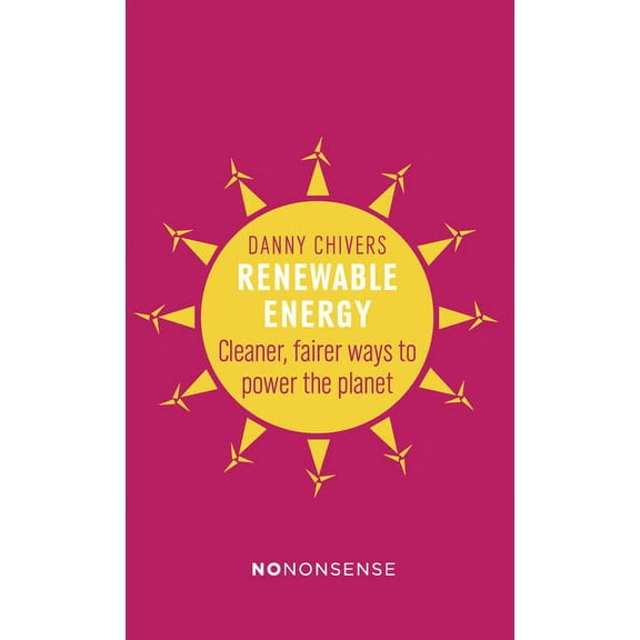 Nononsense Renewable Energy: Cleaner, Fairer Ways to Power the Planet (Paperback)