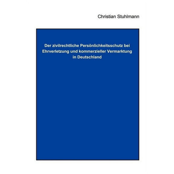 Der Zivilrechtliche PersÃ¶nlichkeitsschutz bei Ehrverletzung und Kommerzieller Vermarktung in Deutschland, (Paperback)