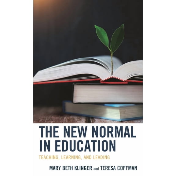 The New Normal in Education: Teaching, Learning, and Leading, (Paperback)