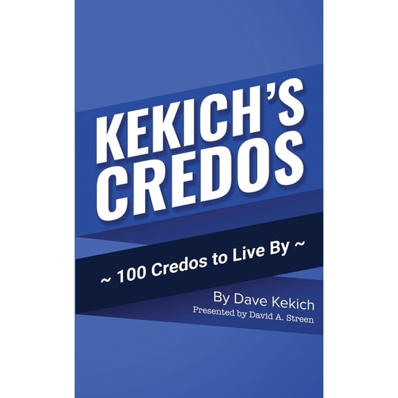Kekich's Credos: 100 Credos to Live By, (Paperback)