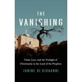 thumbnail image 1 of Pre-Owned The Vanishing: Faith, Loss, and the Twilight of Christianity in the Land of the Prophets (Hardcover) 1541756711 9781541756717, 1 of 1