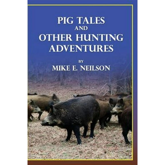 Pig Tales and Other Hunting Adventures (Paperback)