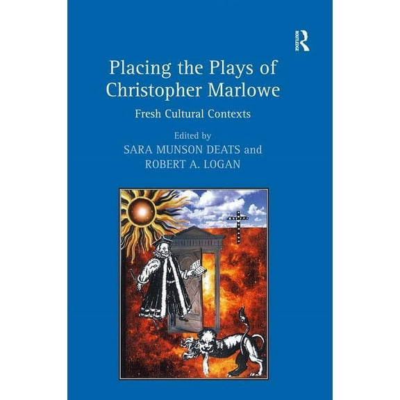 Placing the Plays of Christopher Marlowe: Fresh Cultural Contexts, (Hardcover)