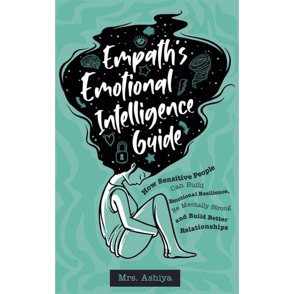 Empath's Emotional Intelligence Guide: How Sensitive People Can Build Emotional Resilience, Be Mentally Strong and , (Paperback)