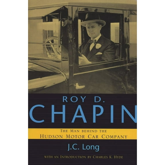 Great Lakes Books Roy D. Chapin: The Man Behind the Hudson Motor Car Company, (Paperback)