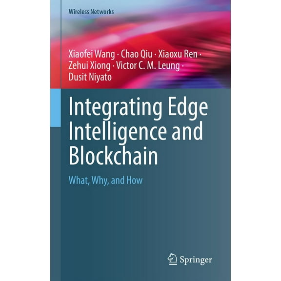 Wireless Networks Integrating Edge Intelligence and Blockchain: What, Why, and How, (Hardcover)