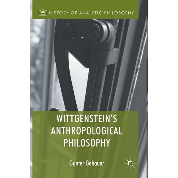 History of Analytic Philosophy Wittgenstein's Anthropological Philosophy, (Hardcover)