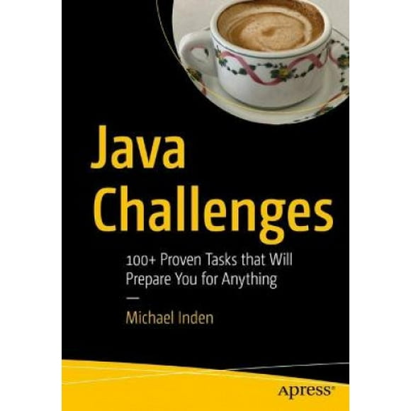 Défis Java: Plus de 100 Tâches Éprouvées Qui Vous Prépareront à Tout