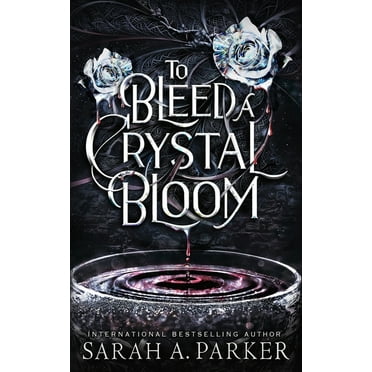 To Bleed a Crystal Bloom (Paperback) by Sarah A Parker