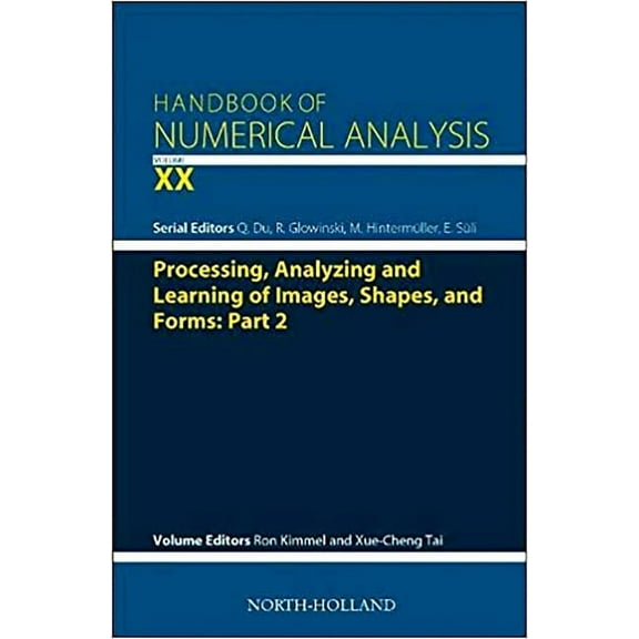 Handbook of Numerical Analysis Processing, Analyzing and Learning of Images, Shapes, and Forms: Part 2: Volume 20, Book 20, (Hardcover)