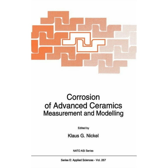 NATO Science Series E: Corrosion of Advanced Ceramics: Measurement and Modelling, Book 267, (Hardcover)