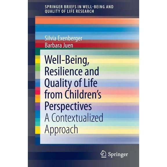Springerbriefs in Well-Being and Quality Well-Being, Resilience and Quality of Life from Children's Perspectives: A Contextualized Approach, (Paperback)