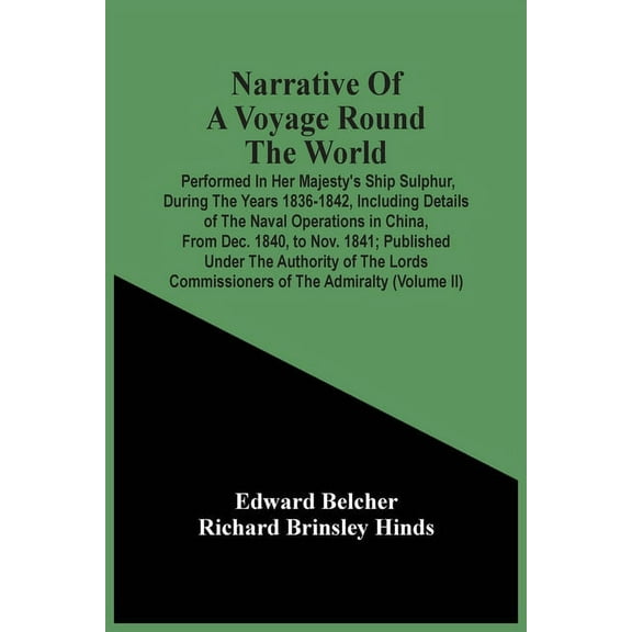 Narrative Of A Voyage Round The World: Performed In Her Majesty'S Ship Sulphur, During The Years 1836-1842, Including De, (Paperback)