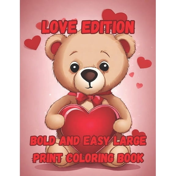 Bold And Easy Large Print Coloring Book: Teddy Bear Valentine's Day Coloring Pages for seniors, women, adults, and teens, relaxation, creativity, (Paperback)