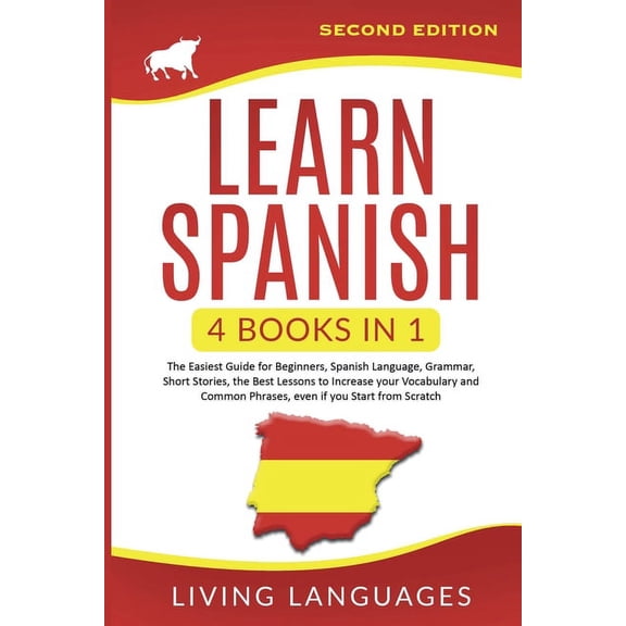 Learn Spanish: 4 Books In 1: The Easiest Guide for Beginners, Spanish Language, Grammar, Short Stories, the Best Lessons to Increase Your Vocabulary And Common Phrases, Even If You Start From Scratch
