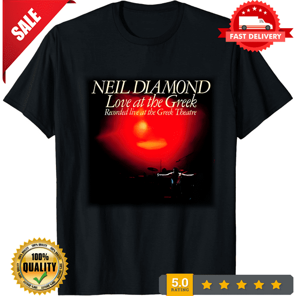 Neil Diamond - Love At The Greek shirt Tee Unisex Men Full Size S to 5XL LI126, LIMITED EDITION-TH66235